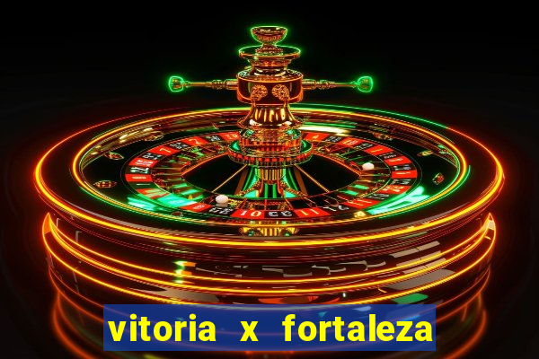 vitoria x fortaleza onde assistir